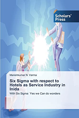 Six Sigma with respect to Hotels as Service Industry in Inida: With Six Sigma: Yes we Can do wonders