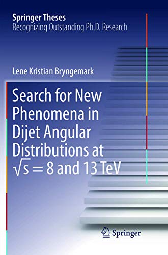 Search for New Phenomena in Dijet Angular Distributions at √s = 8 and 13 TeV (Springer Theses)