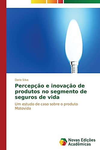 Percepção e inovação de produtos no segmento de seguros de vida: Um estudo de caso sobre o produto Motovida