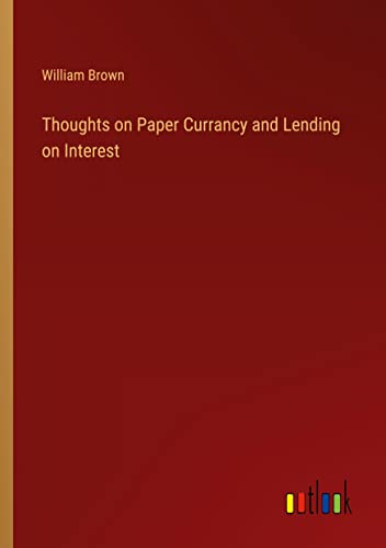Thoughts on Paper Currancy and Lending on Interest