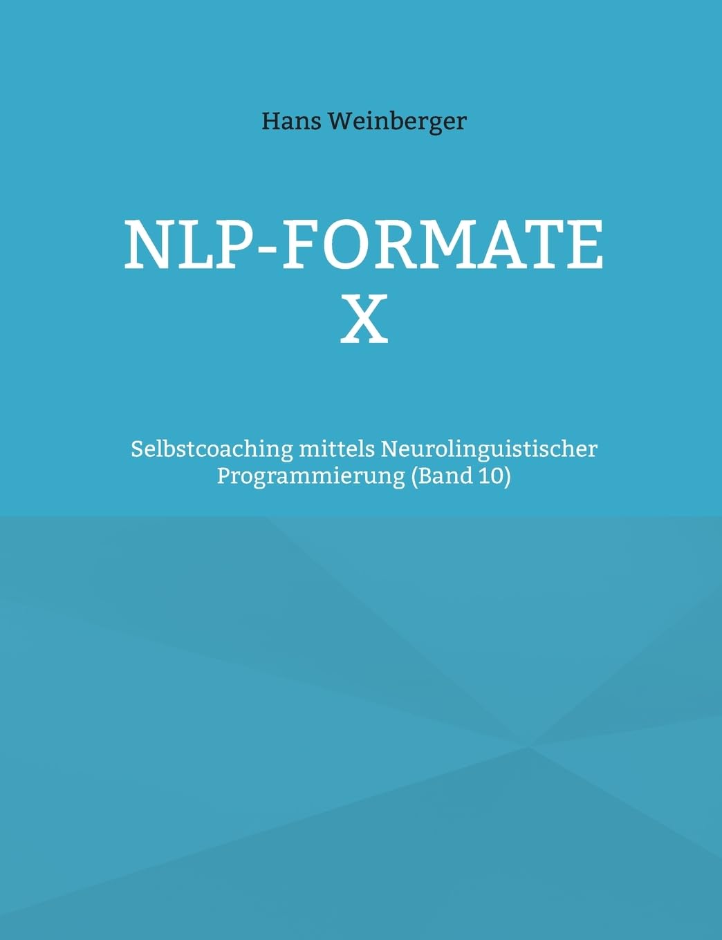 NLP-Formate X: Selbstcoaching mittels Neurolinguistischer Programmierung (Band 5)