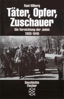 Täter, Opfer, Zuschauer: Die Vernichtung der Juden 1933-1945: Die Vernichtung der Juden 1933-1945. (Die Zeit des Nationalsozialismus)