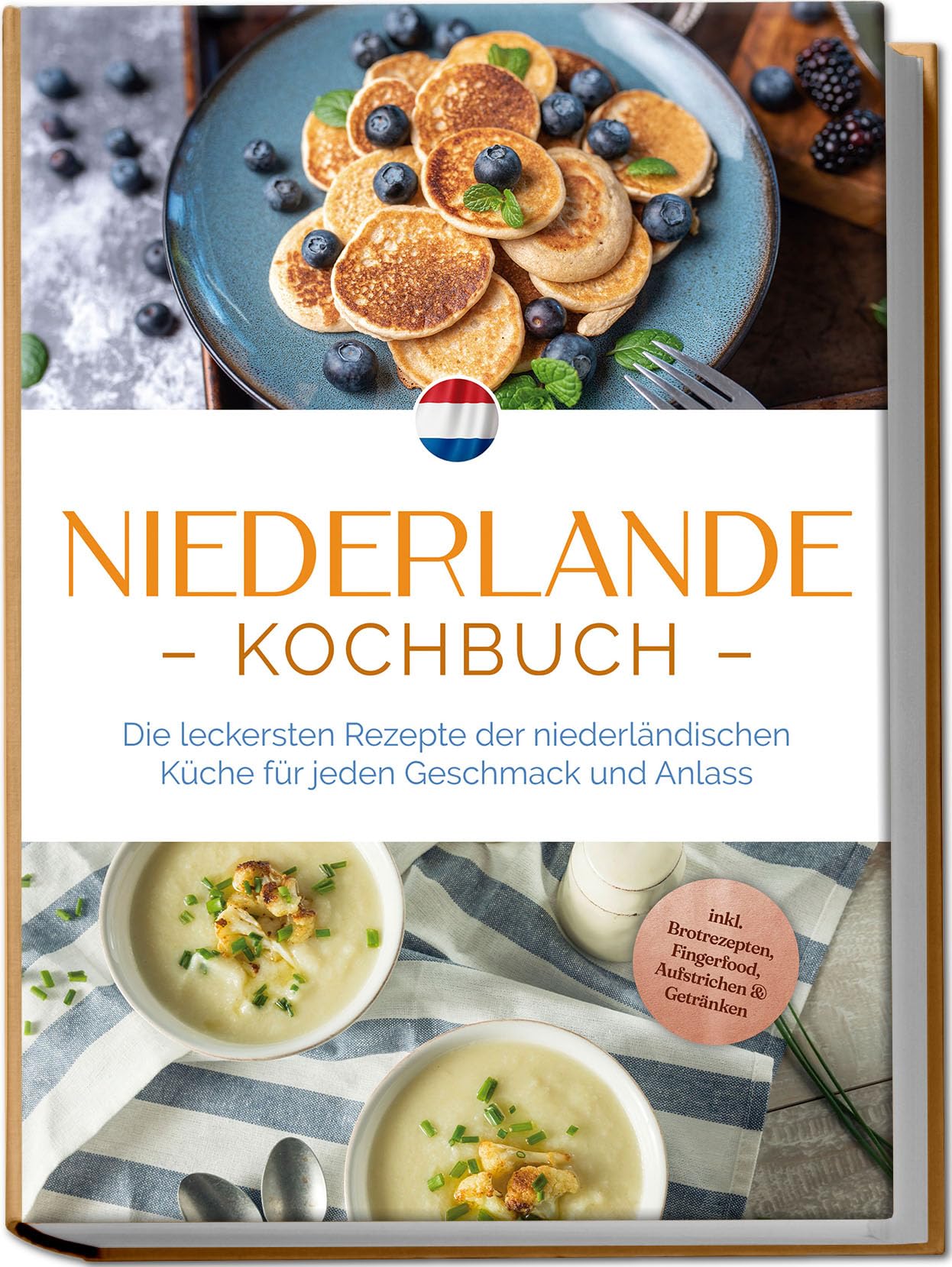 Visser, Grietje: Niederlande Kochbuch: Die leckersten Rezepte der niederländischen Küche für jeden Geschmack und Anlass - inkl. Brotrezepten, Fingerfood, Aufstrichen & Getränken