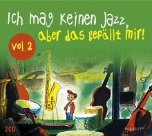 Ich mag keinen Jazz, aber das gefällt mir! Vol.2