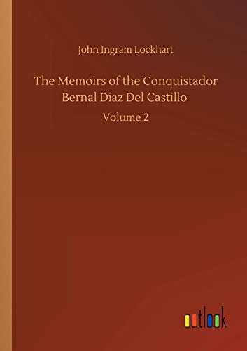 The Memoirs of the Conquistador Bernal Diaz Del Castillo: Volume 2