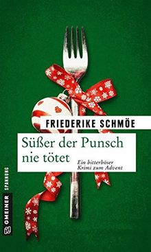 Süßer der Punsch nie tötet: Ein bitterböser Krimi zum Advent (Kriminalromane im GMEINER-Verlag)