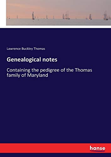 Genealogical notes: Containing the pedigree of the Thomas family of Maryland