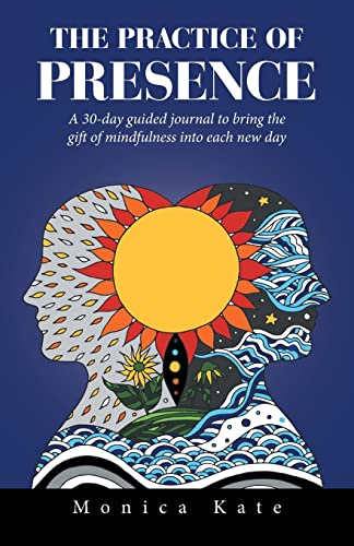 The Practice of Presence: A 30-Day Guided Journal to Bring the Gift of Mindfulness into Each New Day