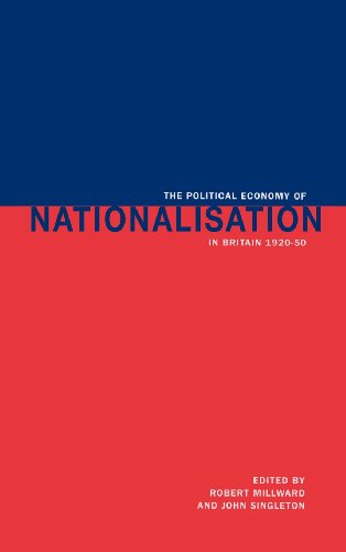The Political Economy of Nationalisation in Britain, 1920-1950
