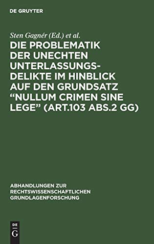 Die Problematik der unechten Unterlassungsdelikte im Hinblick auf den Grundsatz “nullum crimen sine lege” (Art.103 Abs.2 GG): Eine straf- und ... Grundlagenforschung, 7, Band 7)