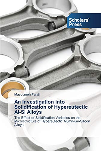 An Investigation into Solidification of Hypereutectic Al-Si Alloys: The Effect of Solidification Variables on the Microstructure of Hypereutectic Aluminium-Silicon Alloys
