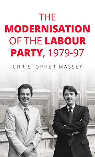 The modernisation of the Labour Party, 1979-97: . (Manchester University Press)