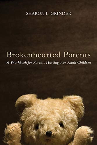 Brokenhearted Parents: A Workbook for Parents Hurting Over Adult Children