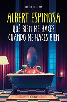 Qué bien me haces cuando me haces bien (Albert Espinosa)