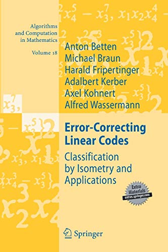 Error-Correcting Linear Codes: Classification by Isometry and Applications (Algorithms and Computation in Mathematics, 18, Band 18)