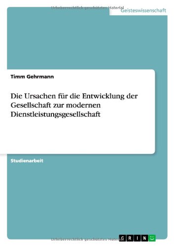 Die Ursachen für die Entwicklung der Gesellschaft zur modernen Dienstleistungsgesellschaft