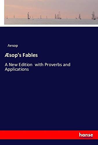 Æsop's Fables: A New Edition with Proverbs and Applications