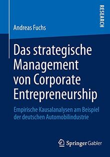 Das strategische Management von Corporate Entrepreneurship: Empirische Kausalanalysen am Beispiel der deutschen Automobilindustrie