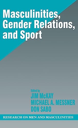 Masculinities, Gender Relations, and Sport (RESEARCH ON MEN AND MASCULINITIES SERIES)
