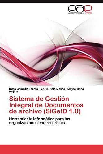 Sistema de Gestión Integral de Documentos de archivo (SiGeID 1.0): Herramienta informática para las organizaciones empresariales