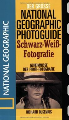 Der Große National Geographic Photoguide. Schwaz-Weiß-Fotografie: Geheimnisse der Profi-Fotografie