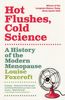 Hot Flushes Cold Science: A History of the Modern Menopause