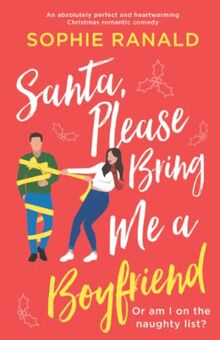 Santa, Please Bring Me a Boyfriend: An absolutely perfect and heartwarming Christmas romantic comedy