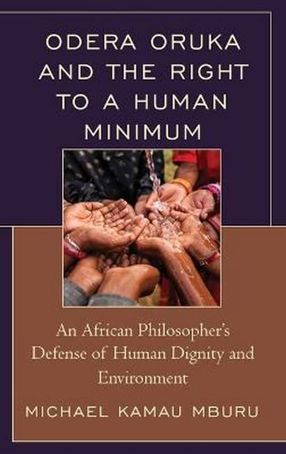 Odera Oruka and the Right to a Human Minimum: An African Philosopher's Defense of Human Dignity and Environment (African Philosophy: Critical Perspectives and Global Dialogue)