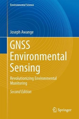 GNSS Environmental Sensing: Revolutionizing Environmental Monitoring (Environmental Science and Engineering)