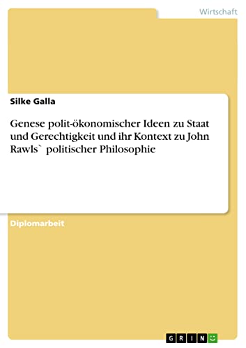 Genese polit-ökonomischer Ideen zu Staat und Gerechtigkeit und ihr Kontext zu John Rawls` politischer Philosophie: Diplomarbeit