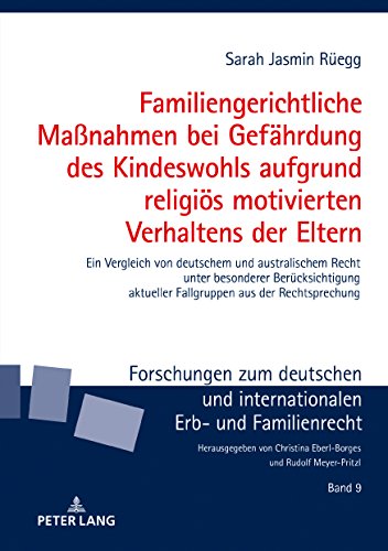 Familiengerichtliche Maßnahmen bei Gefährdung des Kindeswohls aufgrund religiös motivierten Verhaltens der Eltern: Ein Vergleich von deutschem und ... Erb- und Familienrecht, Band 9)