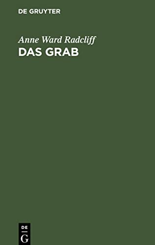 Das Grab: Ein der Miß Anna Radcliff zugeschriebener Roman