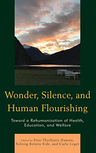 Wonder, Silence, and Human Flourishing: Toward a Rehumanization of Health, Education, and Welfare (Philosophical Practice)