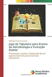Jogo de Tabuleiro para Ensino de Astrobiologia e Evolução Estelar: Preparação, criação e elaboração de um jogo de tabuleiro para ensino de astronomia