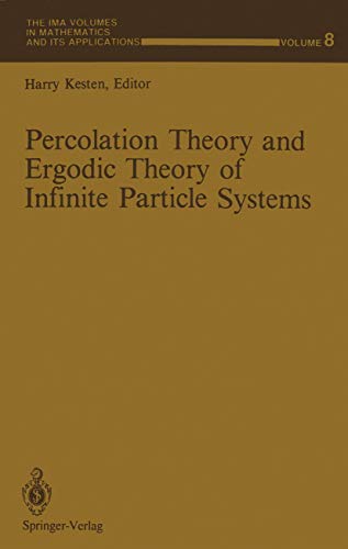 Percolation Theory and Ergodic Theory of Infinite Particle Systems (The IMA Volumes in Mathematics and its Applications, 8, Band 8)