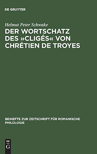 Der Wortschatz des »Cligés« von Chrétien de Troyes (Beihefte zur Zeitschrift für romanische Philologie, 149, Band 149)