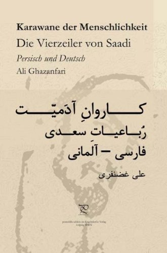 Karawane der Menschlichkeit. Die Vierzeiler von Saadi in Persisch und Deutsch