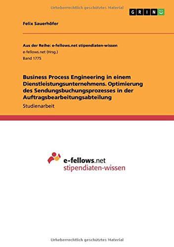 Business Process Engineering in einem Dienstleistungsunternehmens. Optimierung des Sendungsbuchungsprozesses in der Auftragsbearbeitungsabteilung