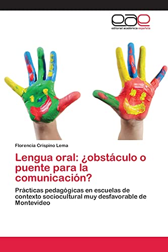 Lengua oral: ¿obstáculo o puente para la comunicación?: Prácticas pedagógicas en escuelas de contexto sociocultural muy desfavorable de Montevideo