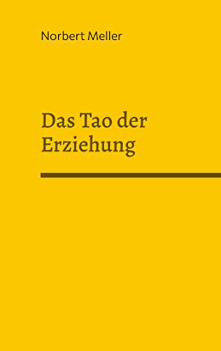Das Tao der Erziehung: Förderung und Gefährdung seelisch-geistiger Entwicklung aus heilpädagogisch-taoistischer Sicht