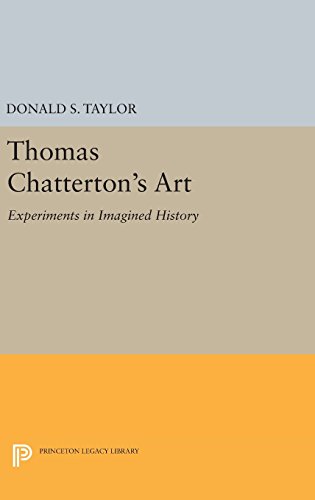 Thomas Chatterton's Art: Experiments in Imagined History (Princeton Legacy Library)