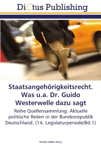 Staatsangehörigkeitsrecht. Was u.a. Dr. Guido Westerwelle dazu sagt: Reihe Quellensammlung: Aktuelle politische Reden in der Bundesrepublik Deutschland. (14. Legislaturperiode/Bd.1)
