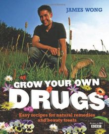 Grow Your Own Drugs: Easy Recipes for Natural Remedies and Beauty Treats
