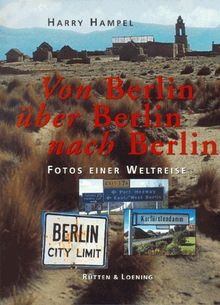 Von Berlin über Berlin nach Berlin. Fotos einer Weltreise