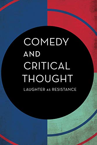 Comedy And Critical Thought: Laughter as Resistance (Experiments / on the Political)