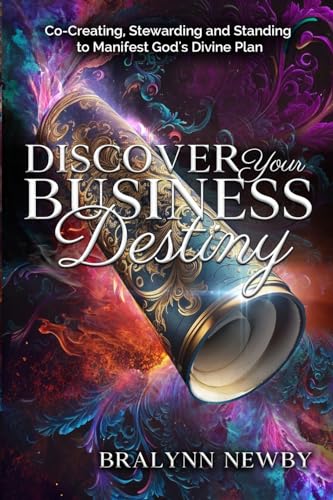 Discover Your Business Destiny: Co-Creating, Stewarding and Standing to Manifest God’s Divine Plan