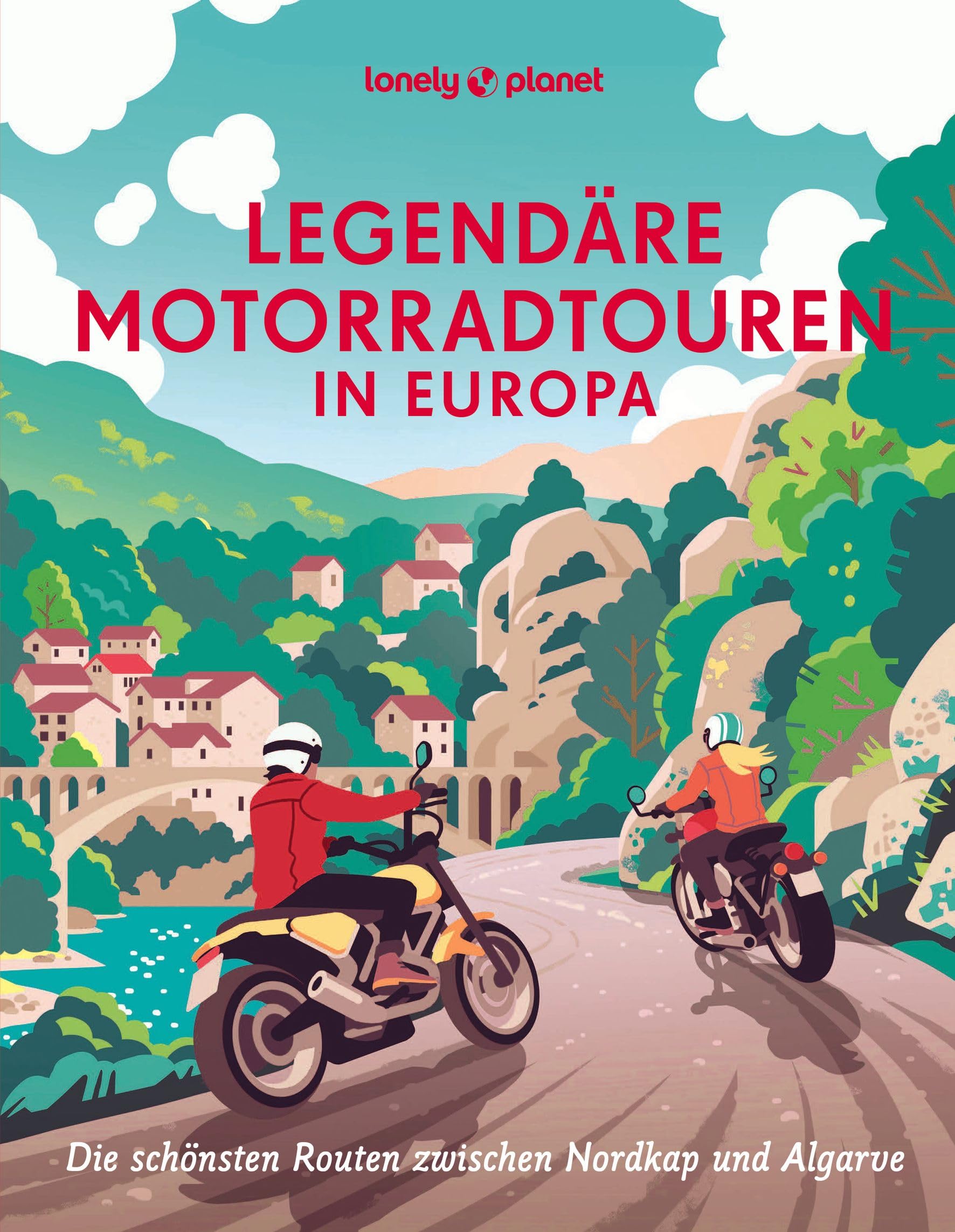 Legendäre Motorradtouren in Europa: Die schönsten Routen zwischen Nordkap und Algarve (LONELY PLANET Bildband)