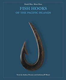 Fish Hooks of the Pacific Islands: A pictorial guide to the fish hooks from the peoples of the Pacific Islands