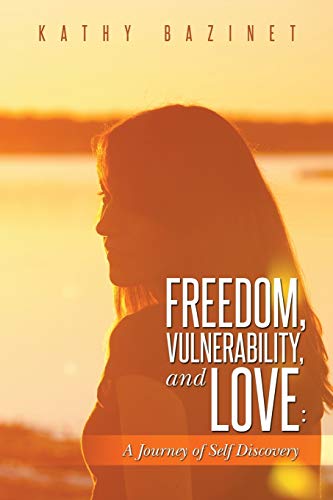 Freedom, Vulnerability, and Love:: A Journey of Self Discovery