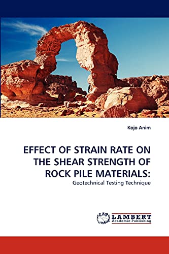 EFFECT OF STRAIN RATE ON THE SHEAR STRENGTH OF ROCK PILE MATERIALS:: Geotechnical Testing Technique